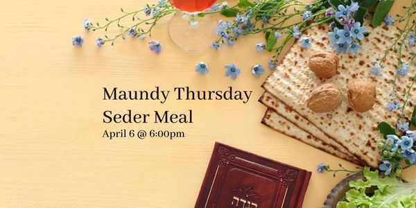 Maundy Thursday Seder Meal
