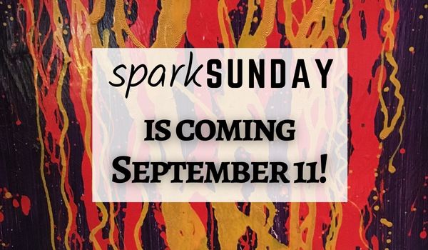 Spark Sunday is coming September 11th!